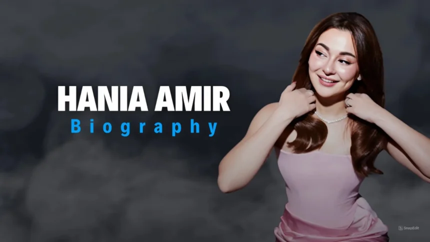 Hania Aamir Biography